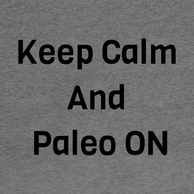 Keep Calm And Paleo ON by Jitesh Kundra